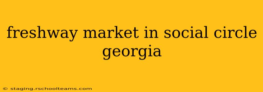 freshway market in social circle georgia