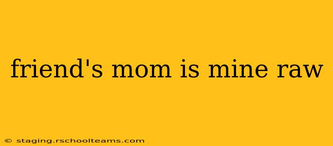 friend's mom is mine raw