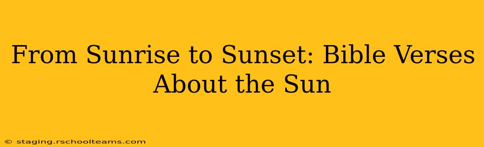 From Sunrise to Sunset: Bible Verses About the Sun
