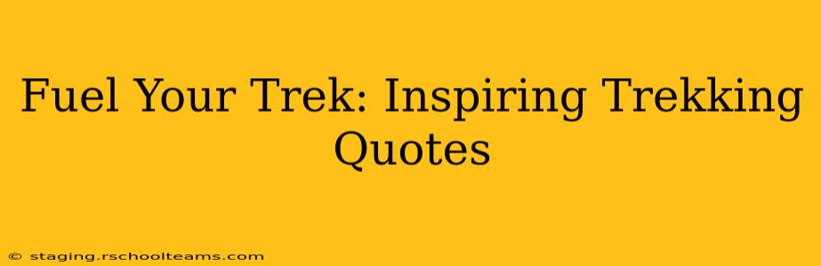 Fuel Your Trek: Inspiring Trekking Quotes