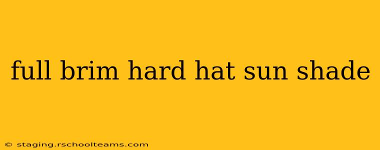 full brim hard hat sun shade