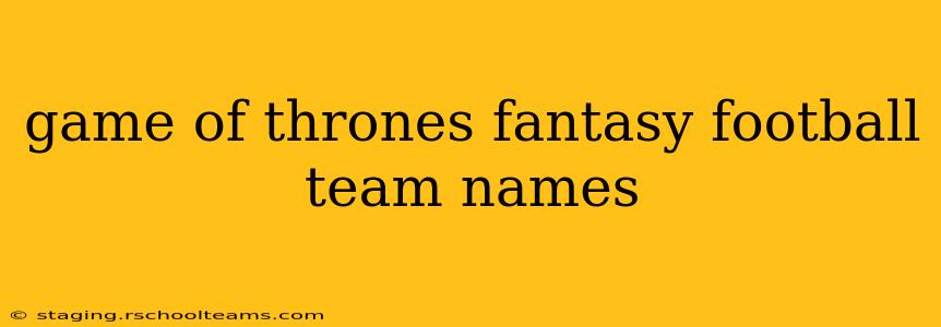 game of thrones fantasy football team names