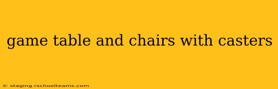 game table and chairs with casters