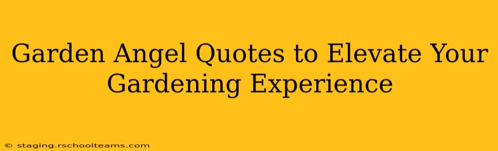 Garden Angel Quotes to Elevate Your Gardening Experience
