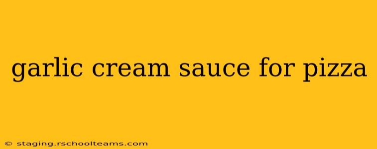 garlic cream sauce for pizza
