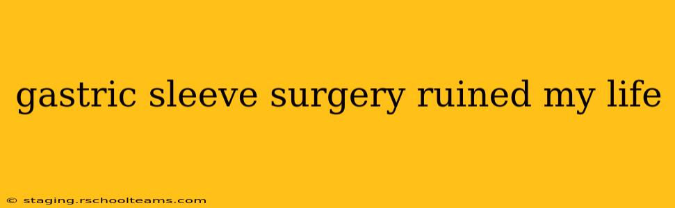 gastric sleeve surgery ruined my life