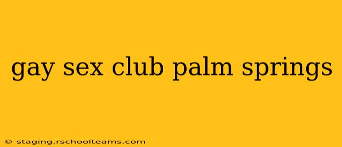 gay sex club palm springs