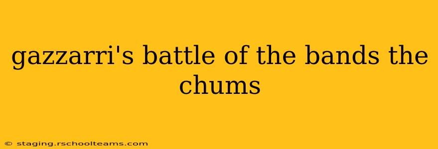 gazzarri's battle of the bands the chums