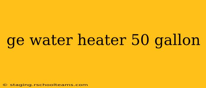 ge water heater 50 gallon