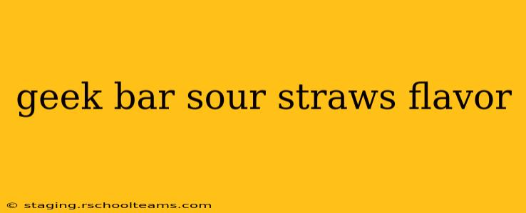 geek bar sour straws flavor