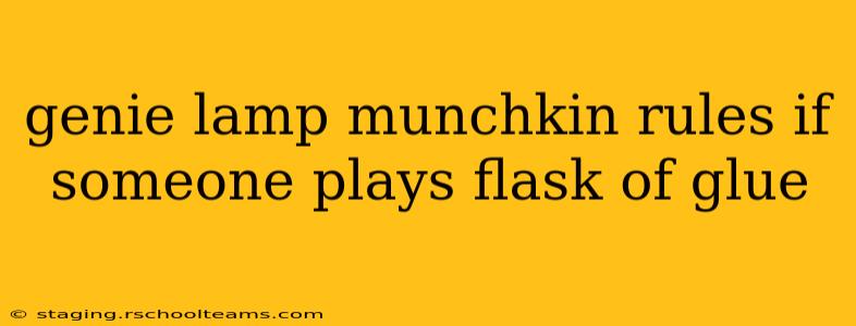 genie lamp munchkin rules if someone plays flask of glue
