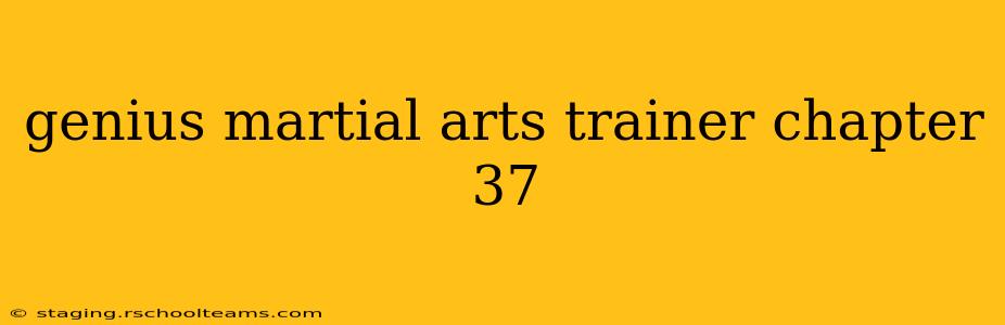 genius martial arts trainer chapter 37