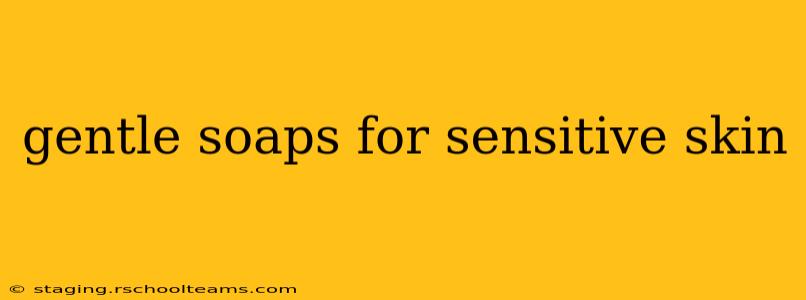 gentle soaps for sensitive skin