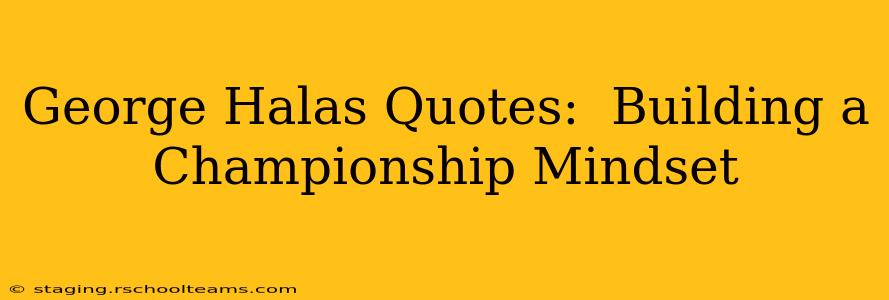 George Halas Quotes:  Building a Championship Mindset