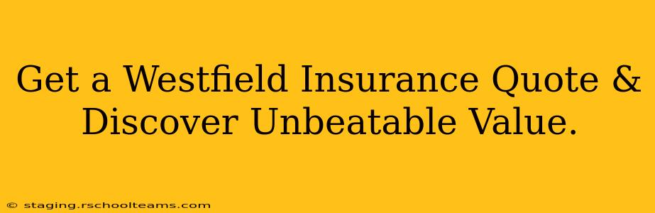 Get a Westfield Insurance Quote & Discover Unbeatable Value.