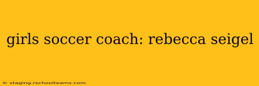 girls soccer coach: rebecca seigel