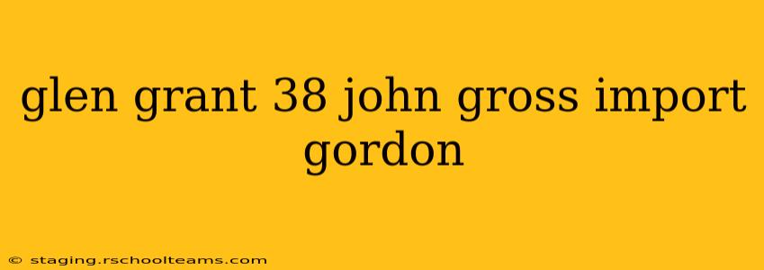 glen grant 38 john gross import gordon