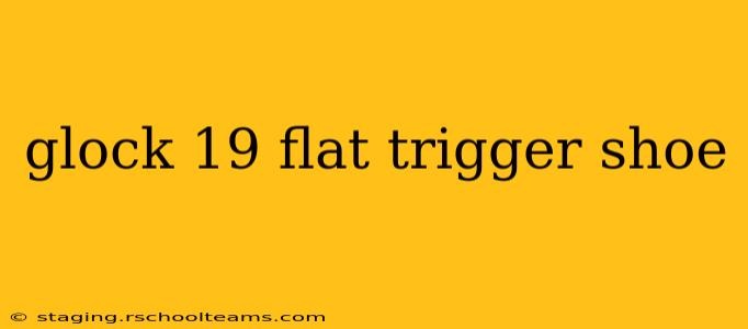 glock 19 flat trigger shoe