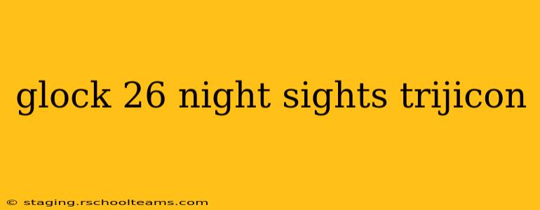 glock 26 night sights trijicon