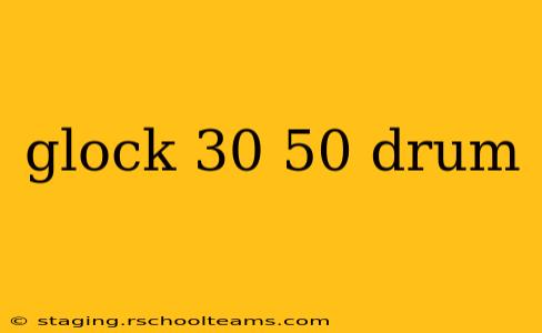glock 30 50 drum