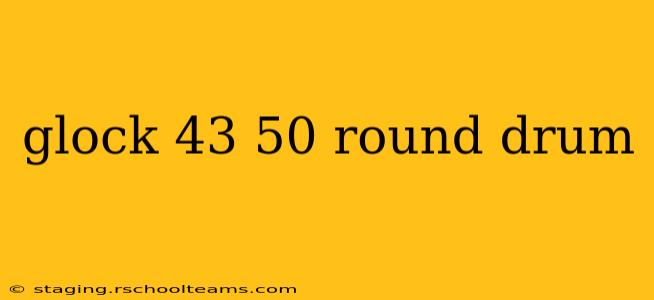 glock 43 50 round drum