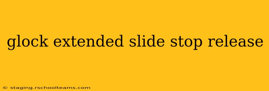 glock extended slide stop release