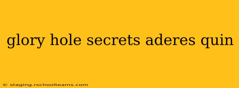 glory hole secrets aderes quin