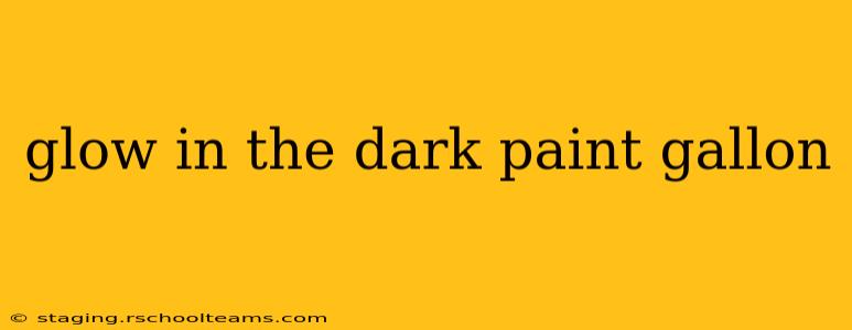 glow in the dark paint gallon