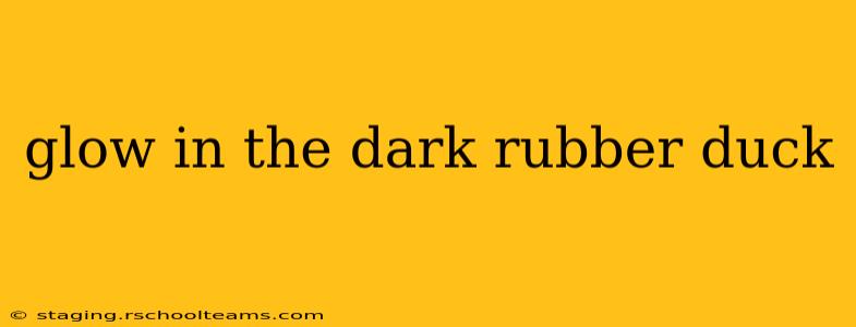 glow in the dark rubber duck