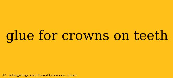 glue for crowns on teeth