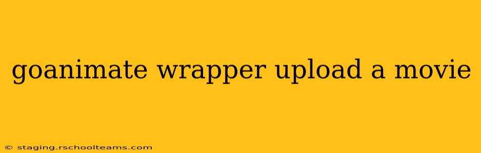 goanimate wrapper upload a movie