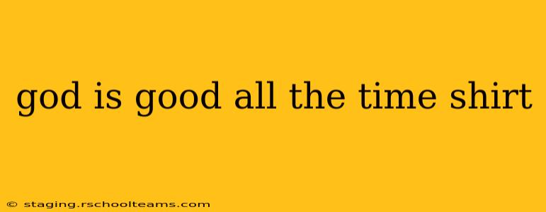god is good all the time shirt