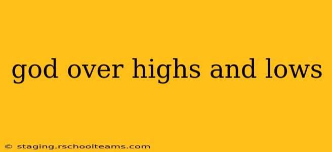 god over highs and lows