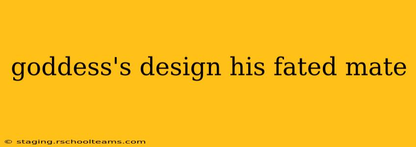 goddess's design his fated mate