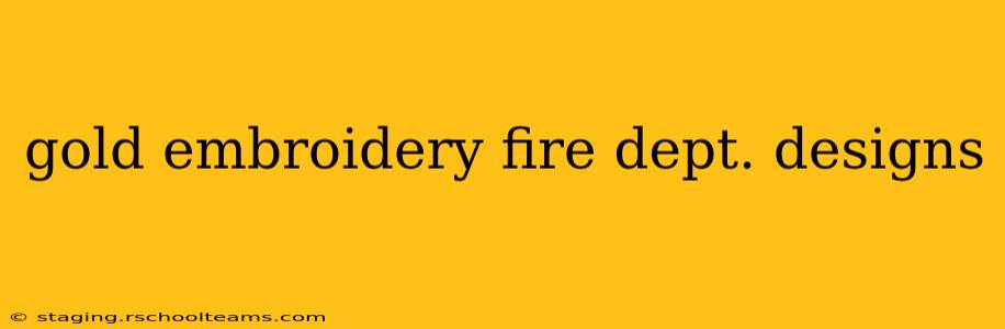 gold embroidery fire dept. designs