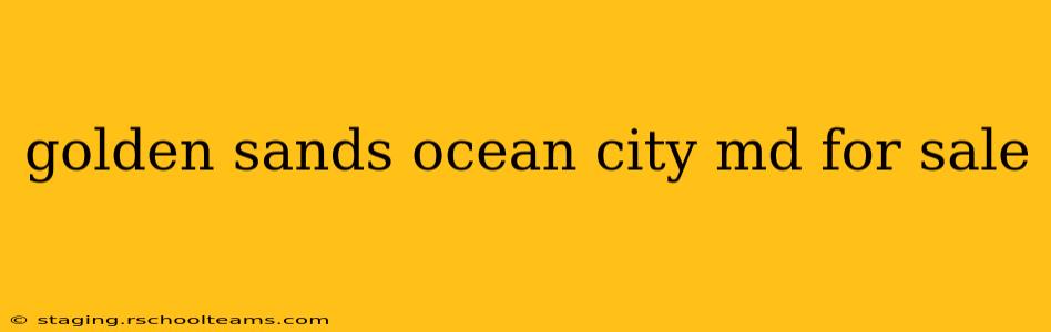 golden sands ocean city md for sale