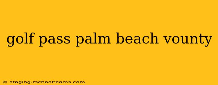 golf pass palm beach vounty
