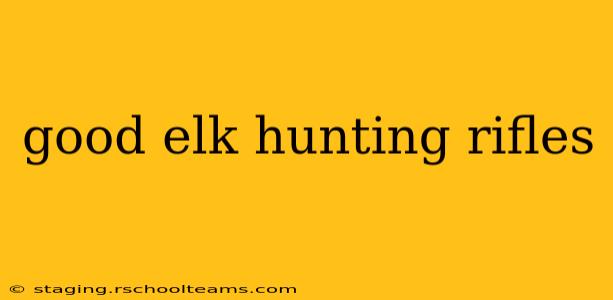 good elk hunting rifles