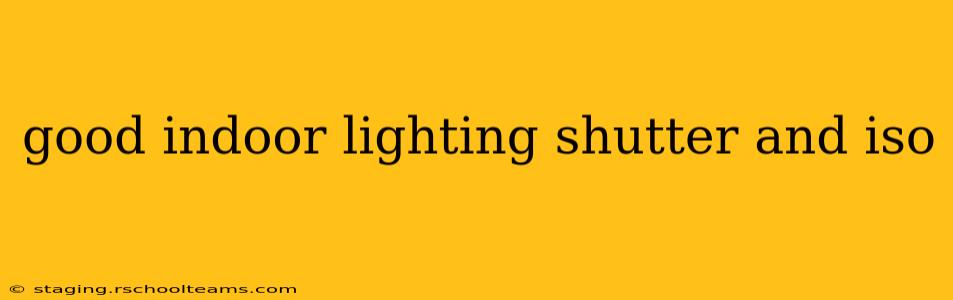good indoor lighting shutter and iso