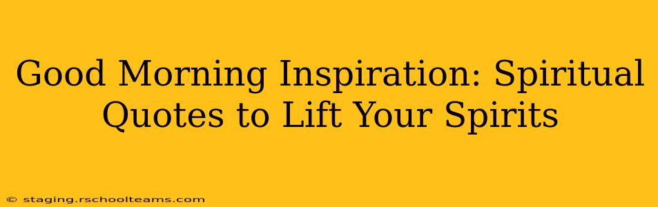 Good Morning Inspiration: Spiritual Quotes to Lift Your Spirits