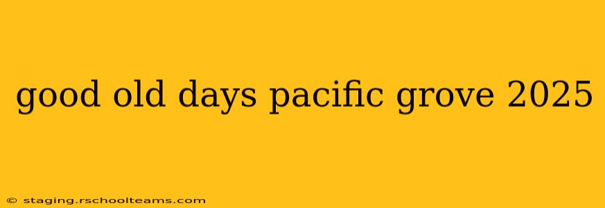 good old days pacific grove 2025