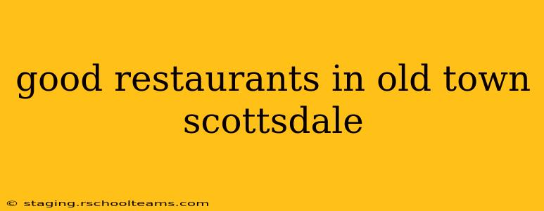 good restaurants in old town scottsdale