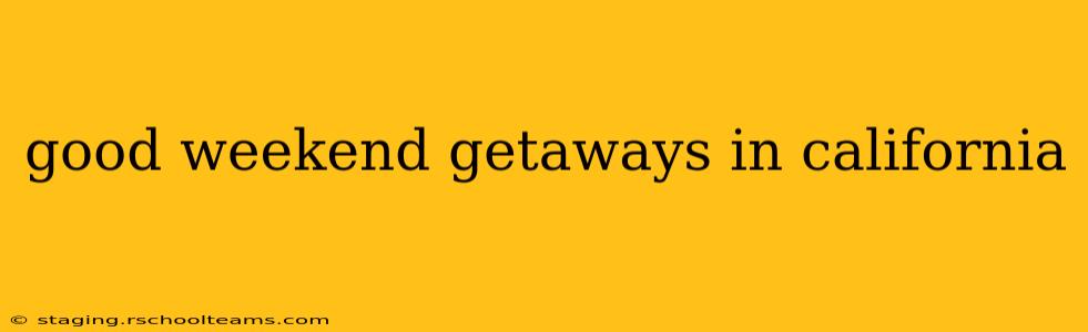 good weekend getaways in california
