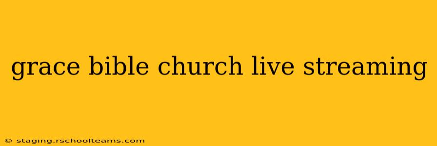 grace bible church live streaming