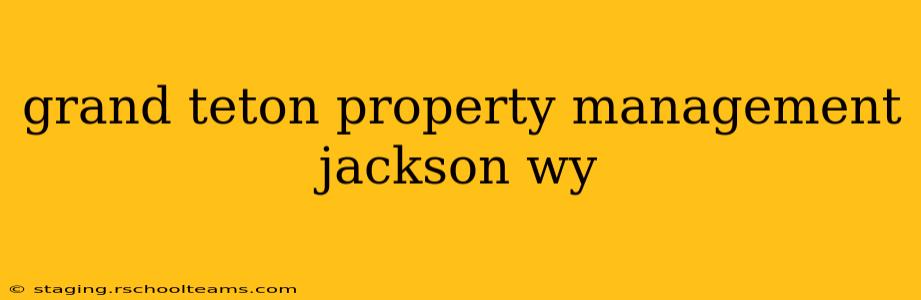 grand teton property management jackson wy
