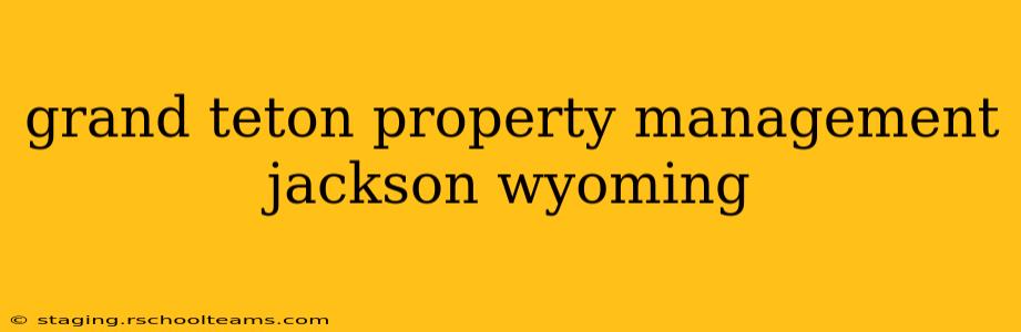 grand teton property management jackson wyoming