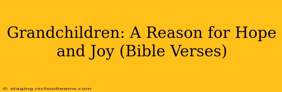 Grandchildren: A Reason for Hope and Joy (Bible Verses)