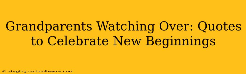 Grandparents Watching Over: Quotes to Celebrate New Beginnings