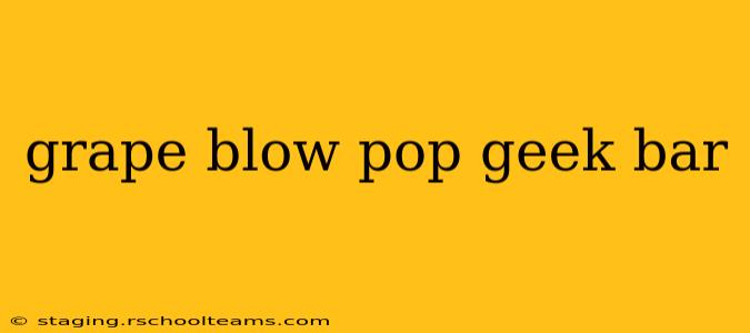 grape blow pop geek bar