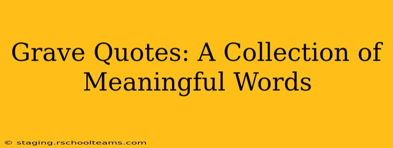 Grave Quotes: A Collection of Meaningful Words